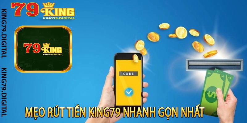 Mẹo Rút Tiền King79 Nhanh Gọn Nhất